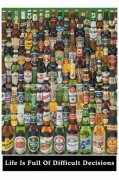 Life is Full of Difficult Decisions (Beer Bottles) art print